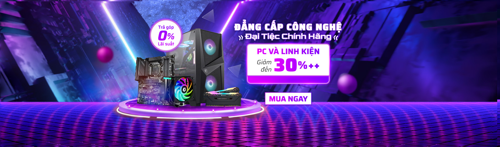 Đẳng cấp công nghệ Đại tiệc chính hãng, PC và Linh kiện giảm đến 30%